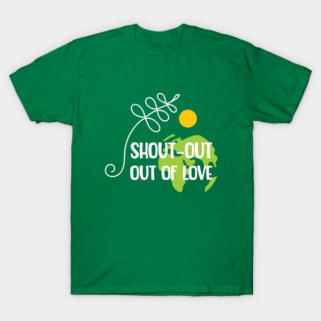 Shout-out out of love white typo T-Shirt T-Shirt by bamboonomads